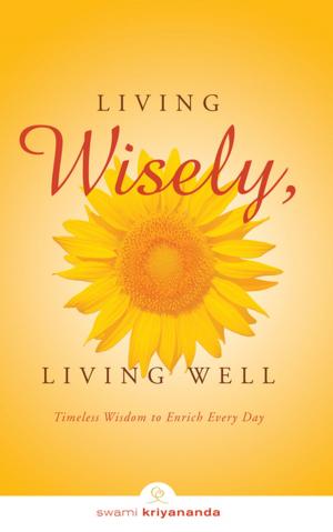 Cover of the book Living Wisely, Living Well by Swami Kriyananda
