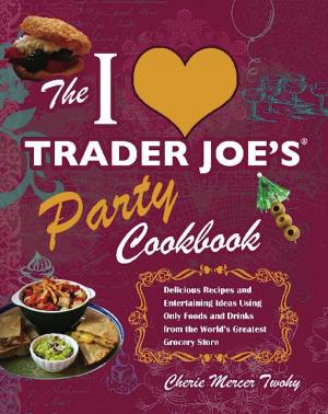 Cover of the book The I Love Trader Joe's Party Cookbook by Rudy A. Swale