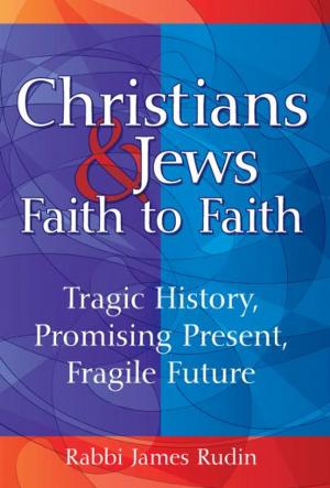 Cover of the book Christians and Jews—Faith to Faith: Tragic History, Promising Present, Fragile Future by Lawrence Kushner, Gary Schmidt