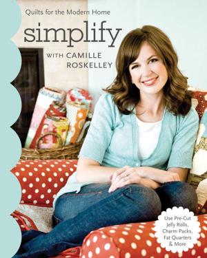 Cover of the book Simplify With Camille Roskelley by Alex Anderson, Sharyn Craig, Carol Doak, Nancy Johnson-Srebro, Ruth B. McDowell