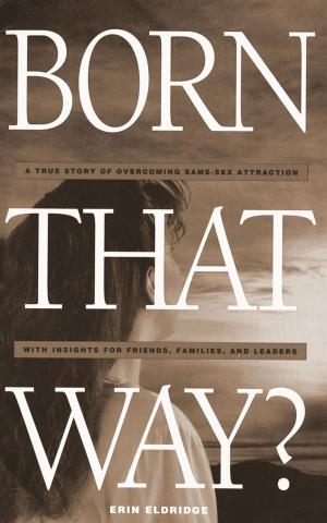 Book cover of Born that Way? A True Story of Overcoming Same-Sex Attraction with Insights for Friends, Families and Leaders