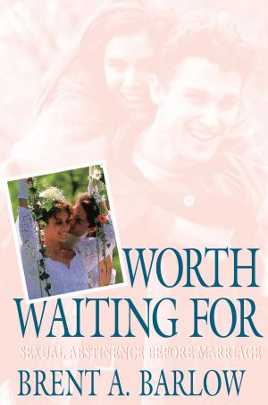 Book cover of Worth Waiting For: Sexual Abstinence Before Marriage