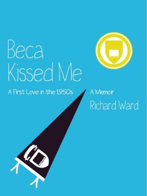 Cover of the book Beca Kissed Me: A First Love in the 1950s by Donald Mikkelson
