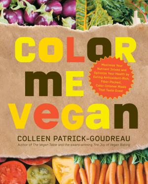 Cover of Color Me Vegan: Maximize Your Nutrient Intake and Optimize Your Health by Eating Antioxidant-Rich, Fiber-Packed, Col