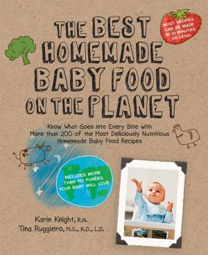Book cover of The Best Homemade Baby Food on the Planet: Know What Goes Into Every Bite with More Than 200 of the Most Deliciously Nutritious Homemade Baby F