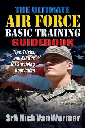 Cover of the book The Ultimate Air Force Basic Training Guidebook by James A. Hessler, Wayne E. Motts
