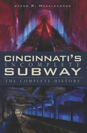Cover of the book Cincinnati's Incomplete Subway by Dennis McBride