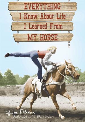 Cover of the book Everything I Know About Life I Learned From My Horse by Michael A. Palmer