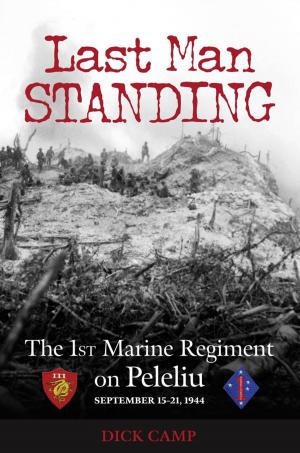 Cover of the book Last Man Standing: The 1st Marine Regiment on Peleliu, September 15-21, 1944 by Deke Dickerson