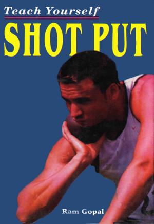Cover of the book Teach Yourself Shot Put by Dr. Ram Mohun Mojumdar