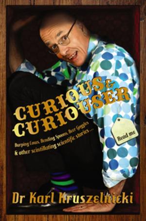 Cover of the book Curious and Curiouser by Dr Karl Kruszelnicki