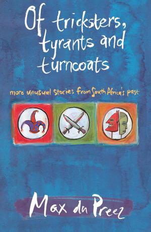 Cover of the book Of Tricksters, Tyrants and Turncoats by MariÃ«tte Chippindall