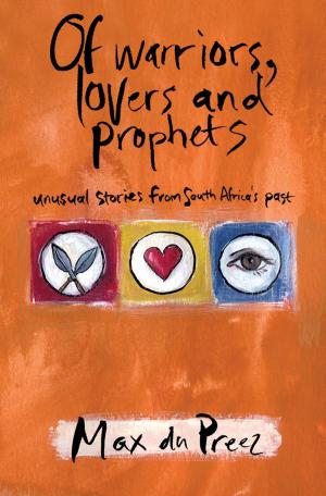 Cover of the book Of Warriors, Lovers and Prophets by Allen Kayle