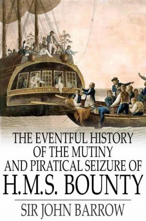 Cover of the book The Eventful History of the Mutiny and Piratical Seizure of H.M.S. Bounty by 