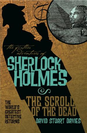 Cover of the book The Further Adventures of Sherlock Holmes: The Scroll of the Dead by Mark Morris