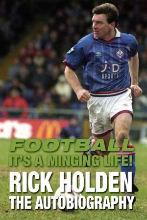 Cover of the book Football Its a Minging Life! by Bob MacCallum