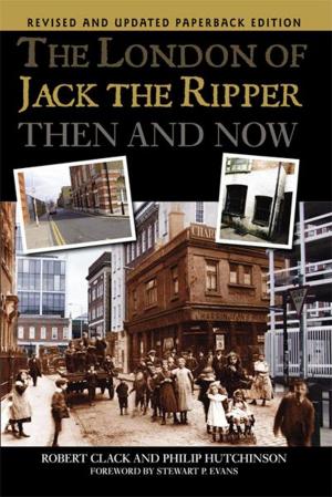 Cover of the book The London of Jack the Ripper: Then and Now by Darren Anderton, Mike Donovan