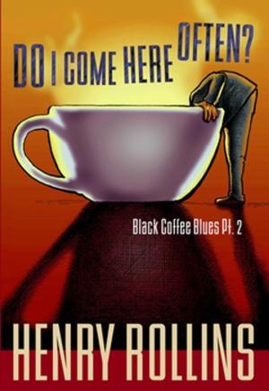 Cover of the book Do I Come Here Often? by Henry Rollins