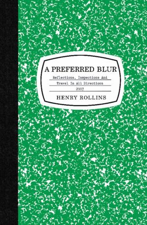 Cover of the book A Preferred Blur by Henry Rollins