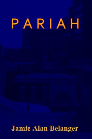 Cover of the book Pariah by Jamie Alan Belanger