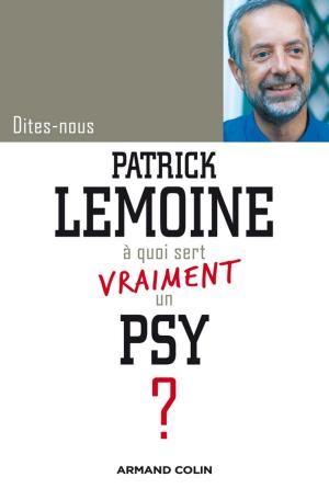 Cover of the book Dites-nous, Patrick Lemoine, à quoi sert vraiment un psy ? by Cynthia Ghorra-Gobin