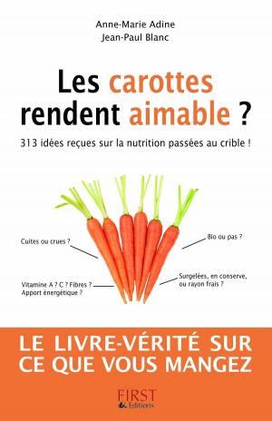 Cover of the book Les carottes rendent aimable ? 313 idées reçues sur la nutrition by Nadia COSTE