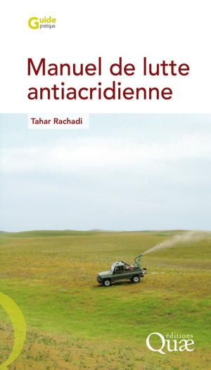 Cover of the book Manuel de lutte antiacridienne by Vincent Piveteau, Thierry Lavoux, Rémi Barré