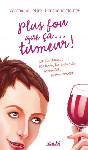 Cover of the book Plus fou que ça... tumeur ! by Annie Ouellet
