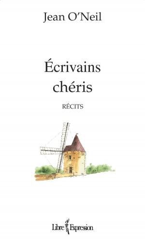 Cover of the book Écrivains chéris by Jean O'Neil