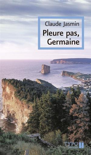 Cover of the book Pleure pas, Germaine by Marcel Dubé