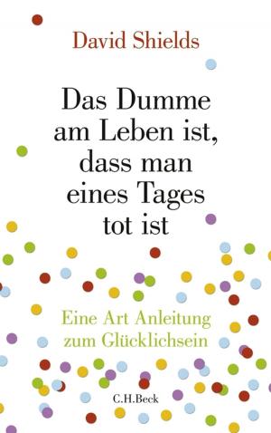 Cover of the book Das Dumme am Leben ist, dass man eines Tages tot ist by Gunter Hofmann