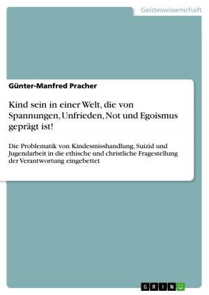 Cover of the book Kind sein in einer Welt, die von Spannungen, Unfrieden, Not und Egoismus geprägt ist! by Florian Beer