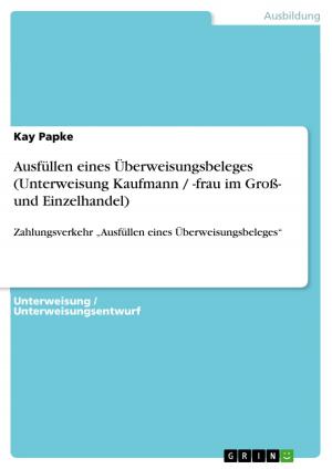Cover of the book Ausfüllen eines Überweisungsbeleges (Unterweisung Kaufmann / -frau im Groß- und Einzelhandel) by Anike Bäslack