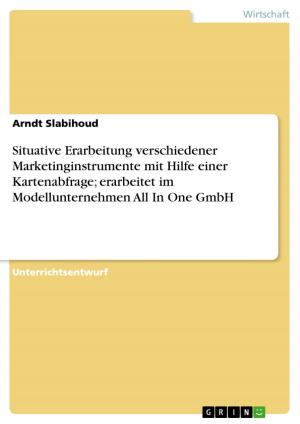 Cover of the book Situative Erarbeitung verschiedener Marketinginstrumente mit Hilfe einer Kartenabfrage; erarbeitet im Modellunternehmen All In One GmbH by Cordula Gries