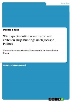 Cover of the book Wir experimentieren mit Farbe und erstellen Drip-Paintings nach Jackson Pollock by Robert Pilgrim