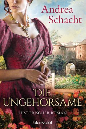 Cover of the book Die Ungehorsame by Rachael Treasure