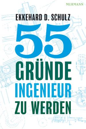 Cover of the book 55 Gründe, Ingenieur zu werden by Jürgen Ebach