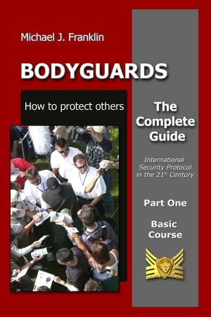 Cover of the book Bodyguards: How to Protect Others - Basic Course by Kevin B. Davis