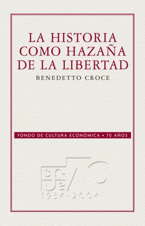 Cover of the book La historia como hazaña de la libertad by Vicente Quirarte