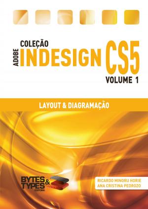 Cover of the book Coleção Adobe InDesign CS5 - Layout & Diagramação by Ricardo Minoru Horie, Ana Cristina Pedrozo Oliveira