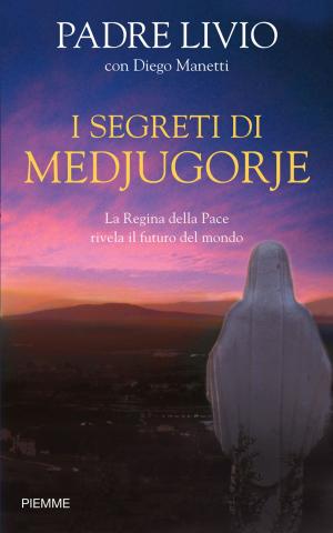 Cover of the book I segreti di Medjugorje: La Regina della Pace rivela il futuro del mondo by Luigi Giussani