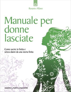 Cover of the book Manuale per donne lasciate by Cristiano Tenca, Roberta Barioglio, Stefania Montarolo