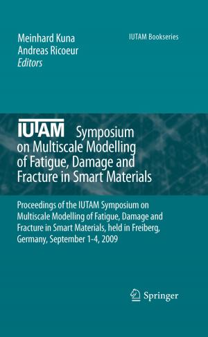 Cover of the book IUTAM Symposium on Multiscale Modelling of Fatigue, Damage and Fracture in Smart Materials by Christiane Bonnelle, Nissan Spector