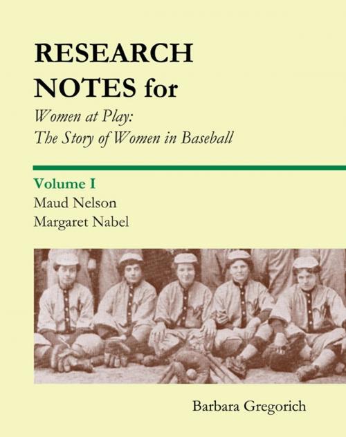 Cover of the book Research Notes for Women at Play: The Story of Women in Baseball by Barbara Gregorich, Philbar