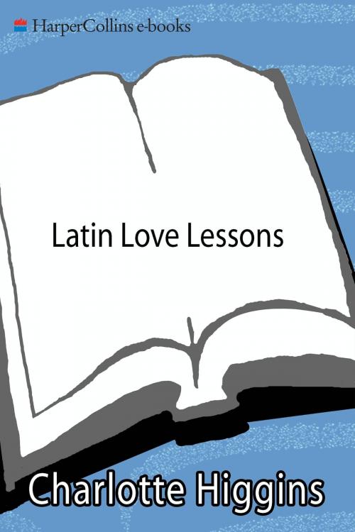 Cover of the book Latin Love Lessons by Charlotte Higgins, HarperCollins e-books