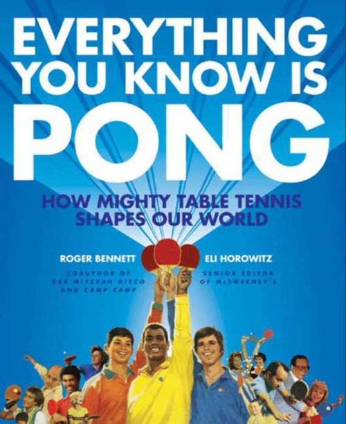 Cover of the book Everything You Know Is Pong by Roger Bennett, Eli Horowitz, HarperCollins e-books