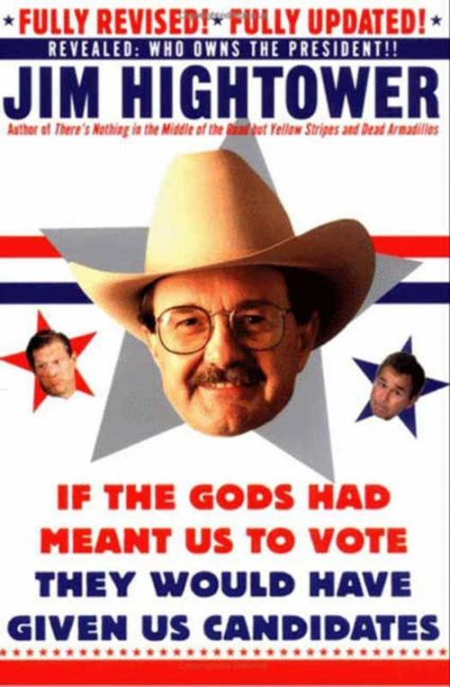 Cover of the book If the Gods Had Meant Us to Vote They Would Have Given Us Candidates by Jim Hightower, HarperCollins e-books
