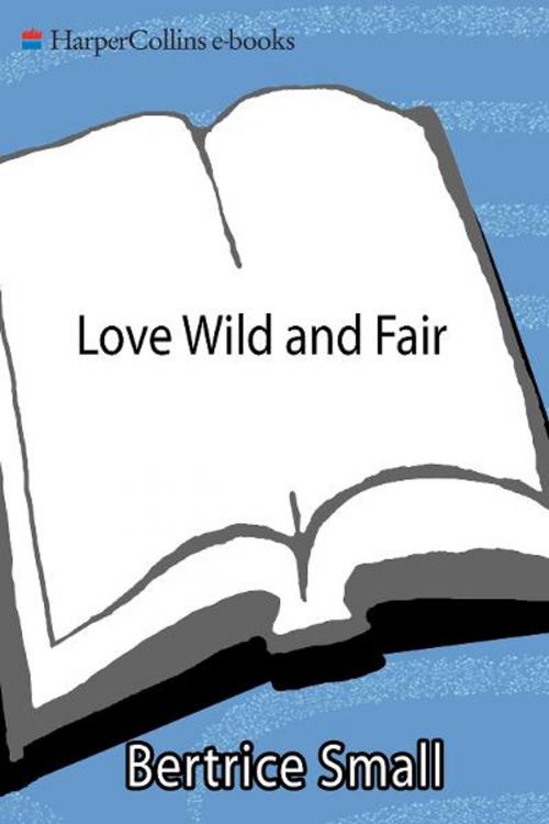 Cover of the book Love Wild and Fair by Bertrice Small, HarperCollins e-books