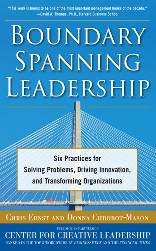 Cover of the book Boundary Spanning Leadership: Six Practices for Solving Problems, Driving Innovation, and Transforming Organizations by Chris Ernst, Donna Chrobot-Mason, McGraw-Hill Education