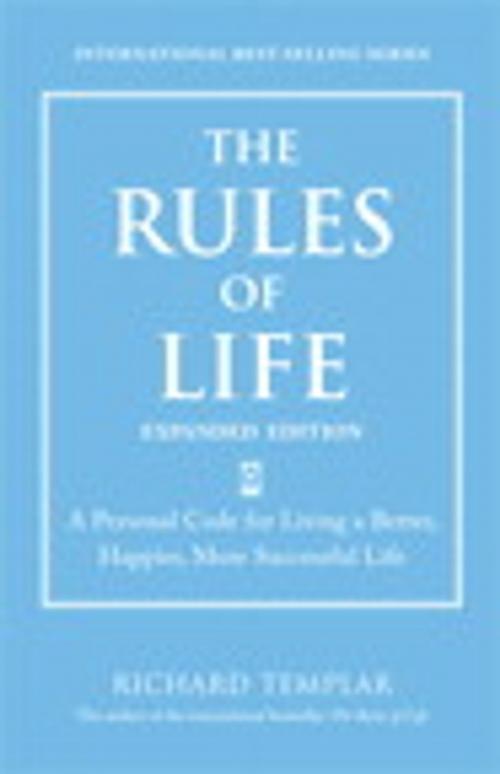 Cover of the book The Rules of Life, Expanded Edition: A Personal Code for Living a Better, Happier, More Successful Life by Richard Templar, Pearson Education